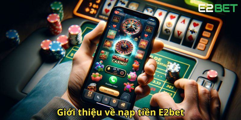 Gioi thieu ve nap tien E2bet