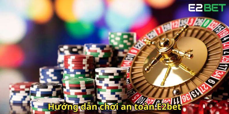 Huong dan choi an toan E2bet