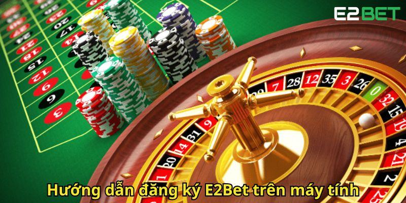 Huong dan dang ky E2Bet tren may tinh