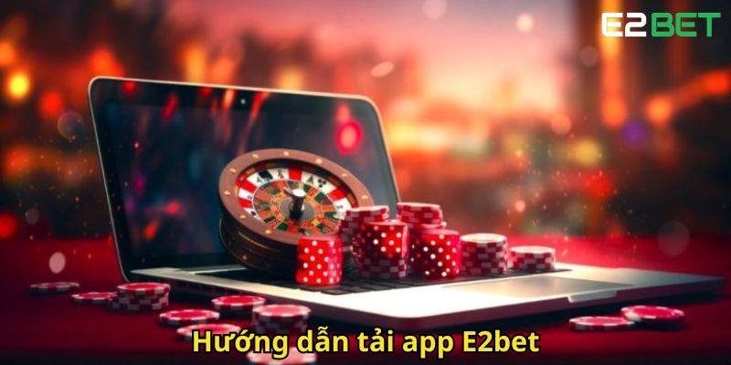 Huong dan tai app E2bet
