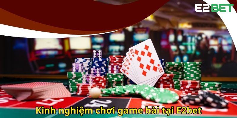 Kinh nghiem choi game bai tai E2bet