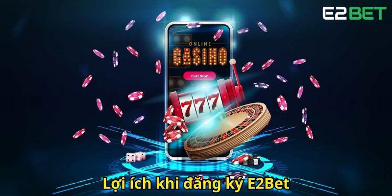 Loi ich khi dang ky E2Bet