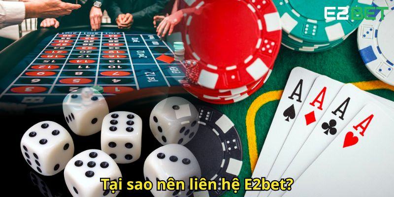 Tai sao nen lien he E2bet