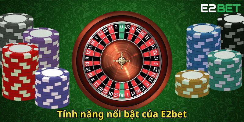 Tinh nang noi bat cua E2bet