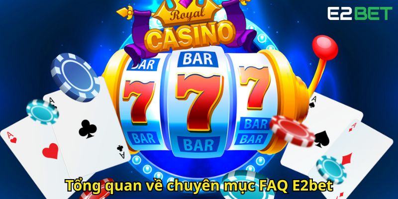 Tong quan ve chuyen muc FAQ E2bet