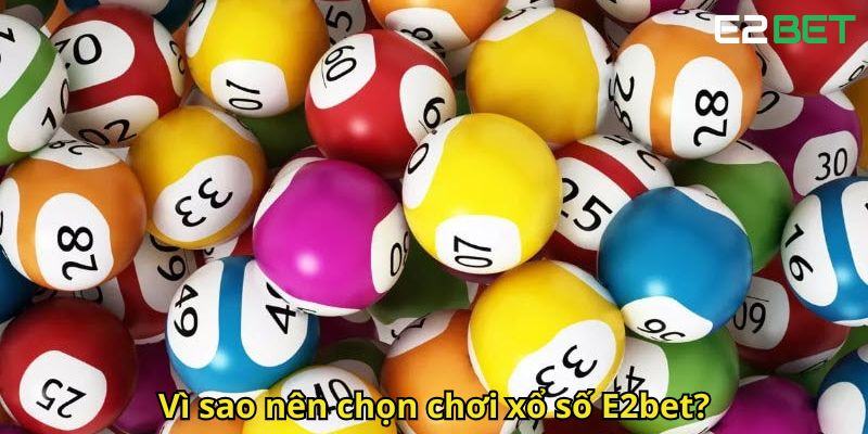 Vi sao nen chon choi xo so E2bet