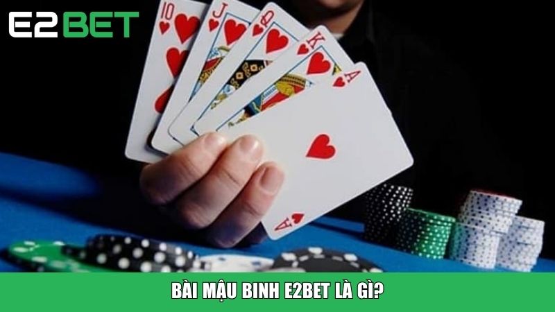 Bài Mậu Binh E2BET là gì?