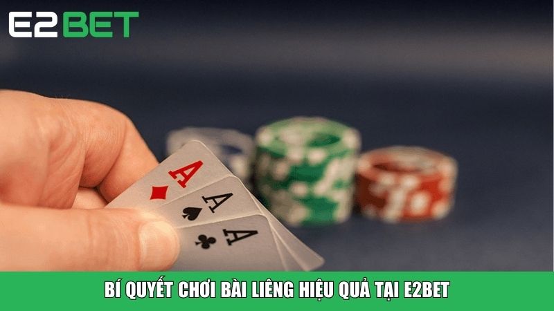 Bí quyết chơi bài Liêng hiệu quả tại E2BET