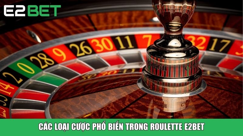 Các loại cược phổ biến trong roulette E2BET