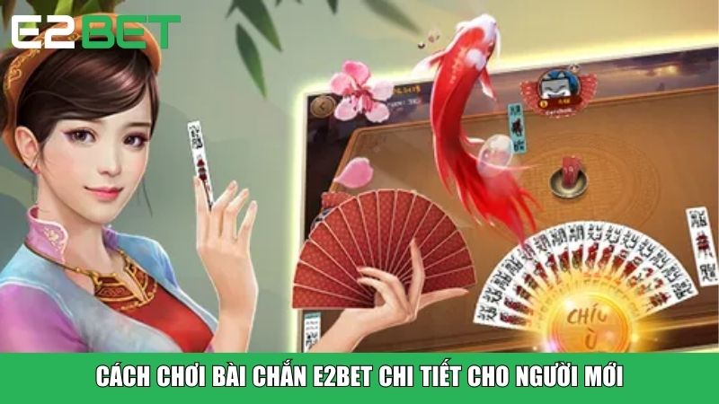 Cách chơi Bài Chắn E2BET chi tiết cho người mới