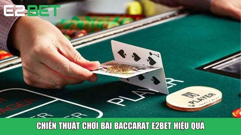 Chiến thuật chơi Bài Baccarat E2BET hiệu quả