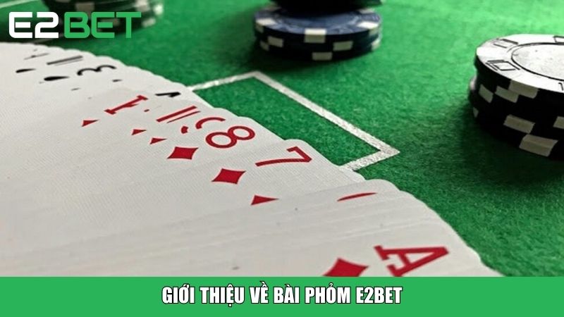 Giới thiệu về bài Phỏm tại E2BET
