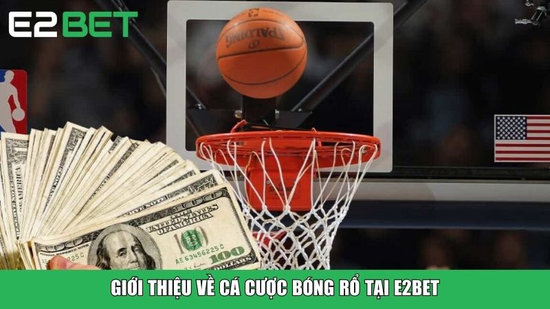 Giới thiệu về cá cược bóng rổ tại E2BET