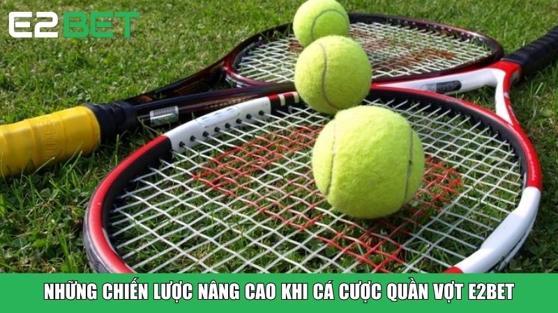 Những chiến lược nâng cao khi cá cược quần vợt E2BET