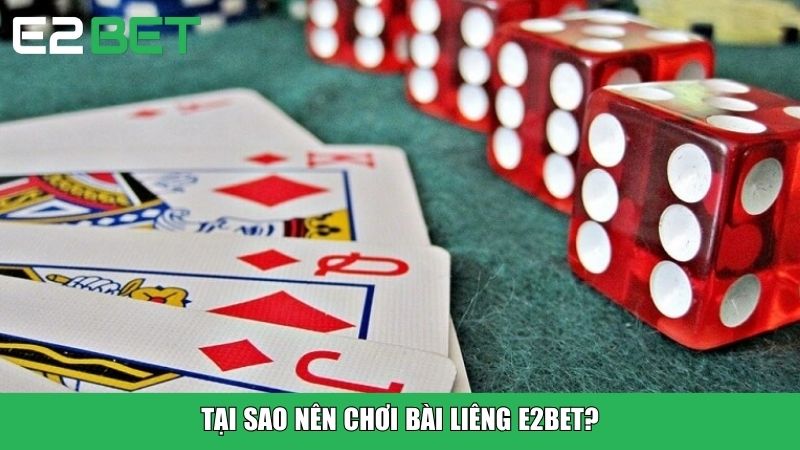 Tại sao nên chơi bài Liêng E2BET?
