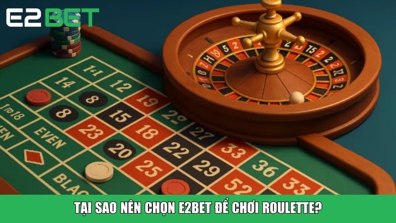 Tại sao nên chọn E2BET để chơi roulette?
