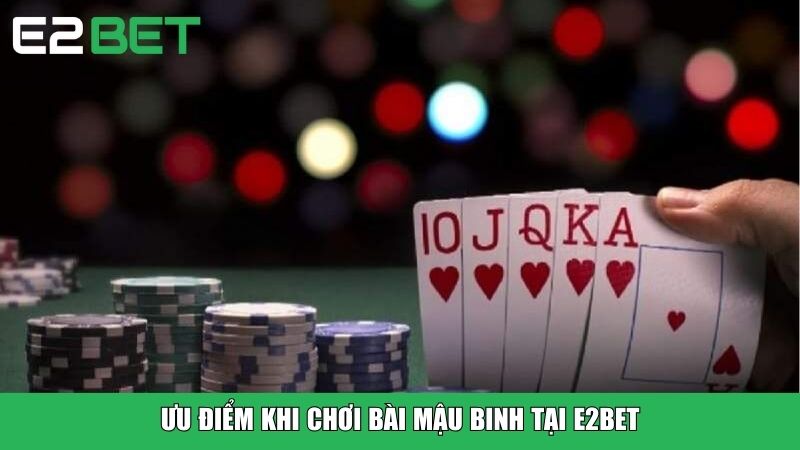 Ưu điểm khi chơi bài Mậu Binh tại E2BET