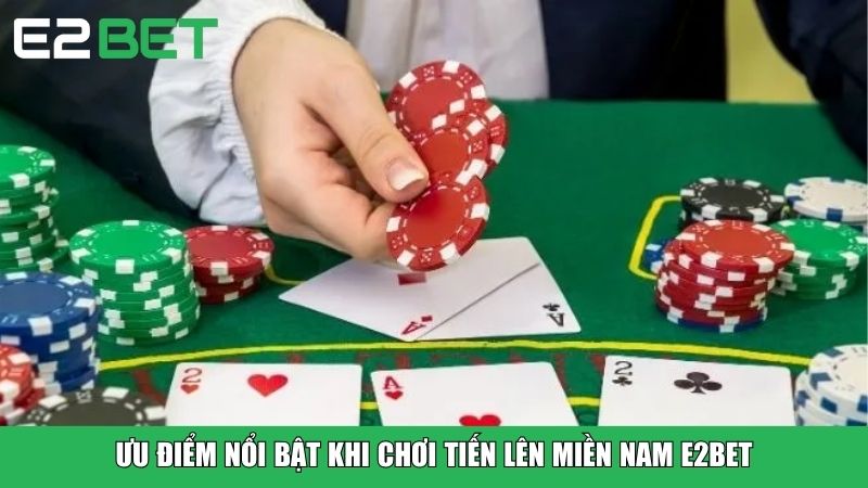 Ưu điểm nổi bật khi chơi Tiến Lên Miền Nam E2BET