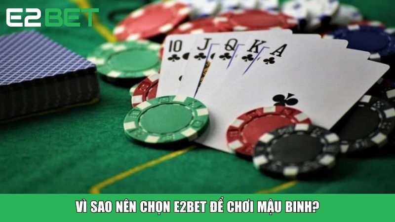 Vì sao nên chọn E2BET để chơi Mậu Binh?