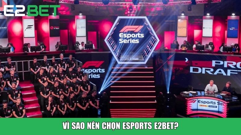 Vì sao nên chọn Esports E2BET?